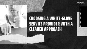 Choosing a White-Glove Service Provider with a Cleaner Approach