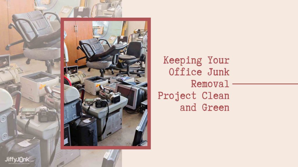Keeping Your Office Junk Removal Project Clean and Green