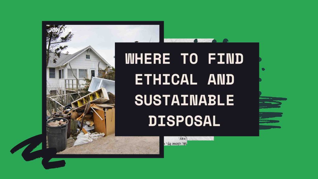 Where to Find Ethical and Sustainable Disposal