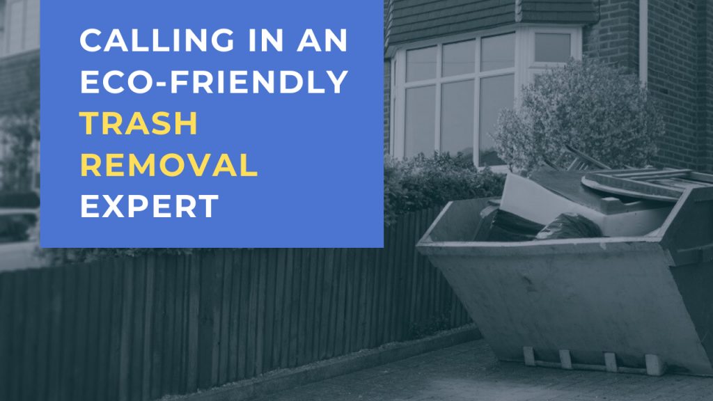 Calling In An Eco-Friendly Trash Removal Expert