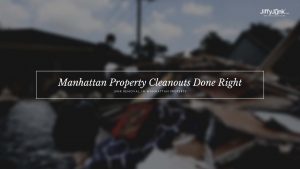 Manhattan Property Cleanouts Done Right